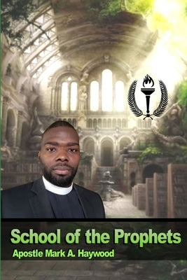School of the Prophets by Haywood, Mark a.