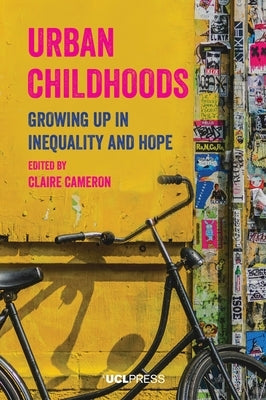 Urban Childhoods: Growing Up in Inequality and Hope by Cameron, Claire
