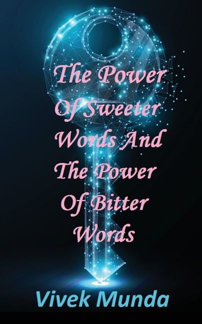 The Power of Sweeter Words and the Power of Bitter Words by Vivek Munda
