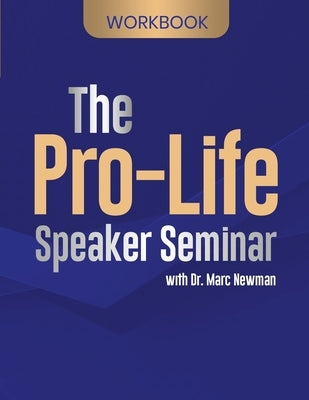 The Pro-Life Speaker Seminar Workbook by Newman, Marc