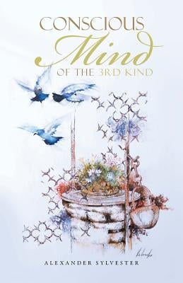 Conscious Mind of the 3rd Kind by Sylvester, Alexander