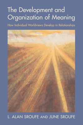 The Development and Organization of Meaning by Sroufe, L. Alan
