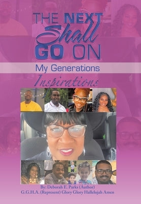 The Next Shall Go On: My Generations by Parks, Deborah E.