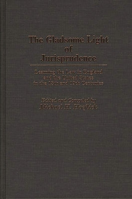 Gladsome Light of Jurisprudence: Learning the Law in England and the United States in the 18th and 19th Centuries by Hoeflich, Michael H.