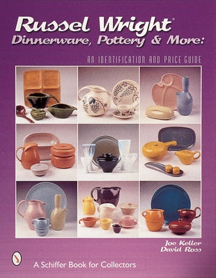Russel Wright Dinnerware, Pottery & More: An Identification and Price Guide by Keller, Joe