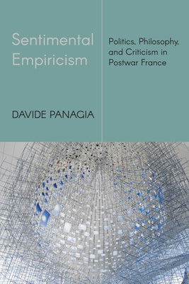 Sentimental Empiricism: Politics, Philosophy, and Criticism in Postwar France by Panagia, Davide