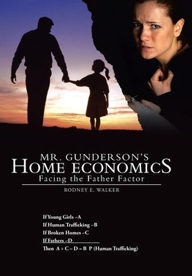Mr. Gunderson's Home Economics: Facing the Father Factor by Walker, Rodney E.