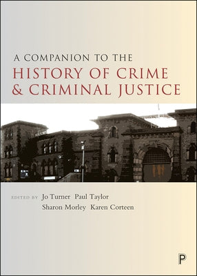 A Companion to the History of Crime and Criminal Justice by Turner, Jo