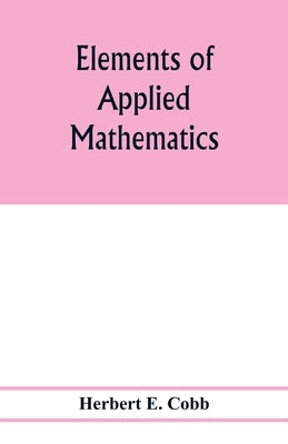 Elements of applied mathematics by E. Cobb, Herbert