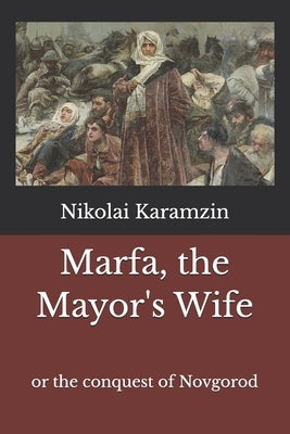 Marfa, the Mayor's Wife: or the conquest of Novgorod by Budds, Tim