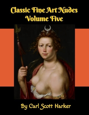 Classic Fine Art Nudes Volume Five by Harker, Carl Scott