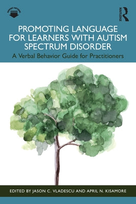 Promoting Language for Learners with Autism Spectrum Disorder: A Verbal Behavior Guide for Practitioners by Vladescu, Jason C.