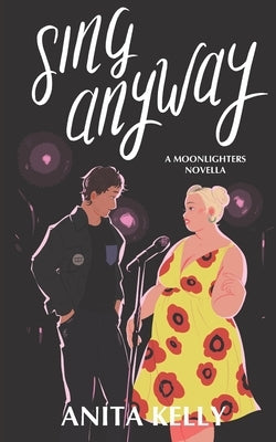 Sing Anyway: A Moonlighters novella by Kelly, Anita
