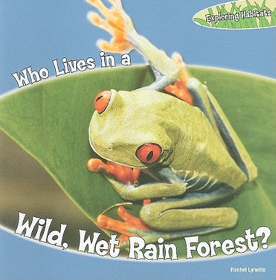 Who Lives in a Wild, Wet Rain Forest? by Lynette, Rachel
