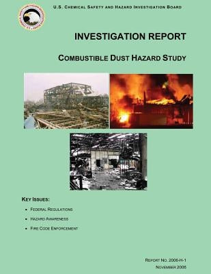Investigation Report: Combustible Dust Hazard Study by Investigation Board, U. S. Chemical Safe