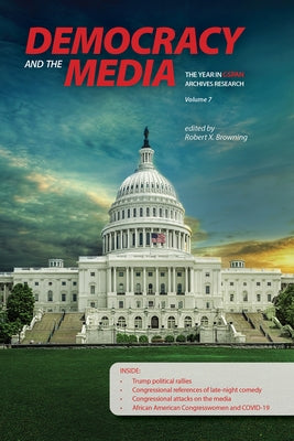Democracy and the Media: The Year in C-Span Archives Research, Volume 7 by Browning, Robert X.