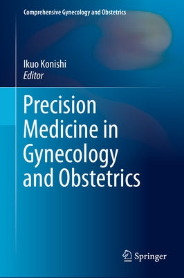 Precision Medicine in Gynecology and Obstetrics by Konishi, Ikuo