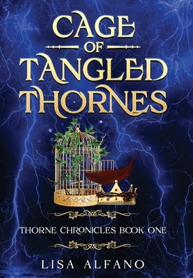 Cage of Tangled Thornes: Thorne Chronicles Book One by Alfano, Lisa