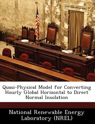 Quasi-Physical Model for Converting Hourly Global Horizontal to Direct Normal Insolation by National Renewable Energy Laboratory (Nr