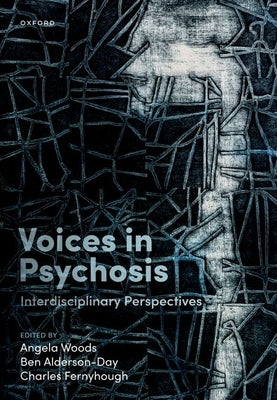 Voices in Psychosis: Interdisciplinary Perspectives by Woods, Angela