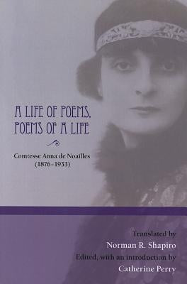 A Life of Poems, Poems of a Life by Noailles, Anna De