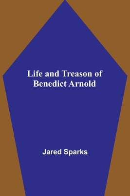 Life and Treason of Benedict Arnold by Sparks, Jared