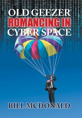 Old Geezer Romancing in Cyberspace by McDonald, Bill