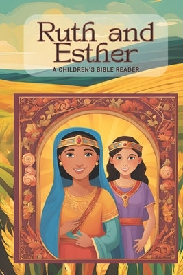 Ruth and Esther: A Children's Bible Reader by Radney, Blair