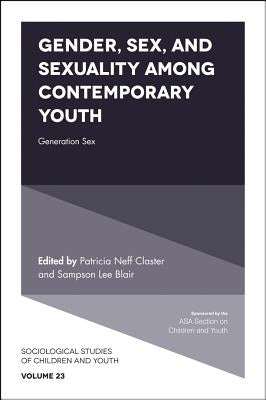 Gender, Sex, and Sexuality Among Contemporary Youth: Generation Sex by Claster, Patricia Neff