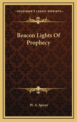 Beacon Lights of Prophecy by Spicer, W. a.