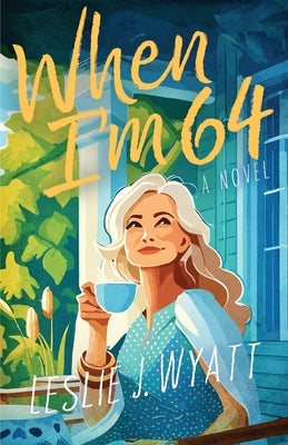 When I'm 64: The Lovesong Encore Series by Wyatt, Leslie J.