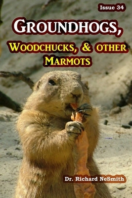 Groundhogs, Woodchucks, and other Marmots by Nesmith, Richard A.
