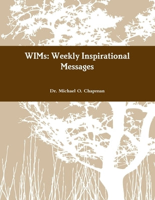 WIMs: Weekly Inspirational Messages by Chapman, Michael O.