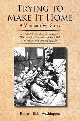 Trying to Make It Home: A Vietnam Vet Story by Washington, Robert (Bob)