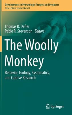The Woolly Monkey: Behavior, Ecology, Systematics, and Captive Research by Defler, Thomas R.