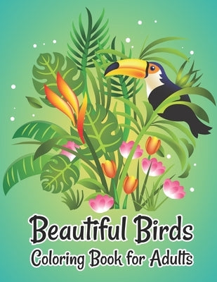 Beautiful Birds Coloring Book for Adults: Relieving Designs for Adults Relaxation Coloring book by Smart Press