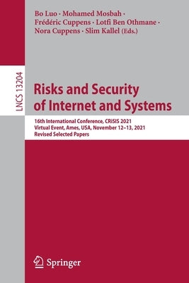 Risks and Security of Internet and Systems: 16th International Conference, Crisis 2021, Virtual Event, Ames, Usa, November 12-13, 2021, Revised Select by Luo, Bo