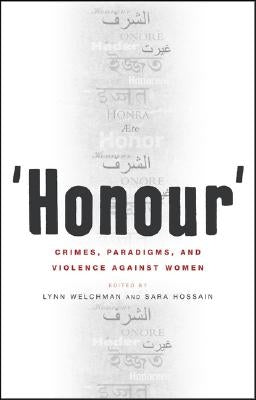 'Honour': Crimes, Paradigms, and Violence Against Women by Welchman, Lynn