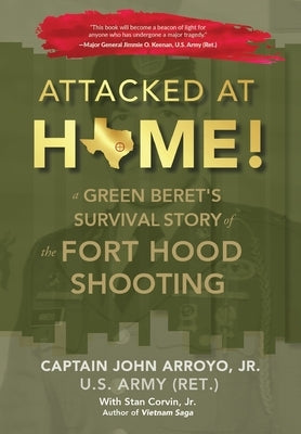 Attacked at Home!: A Green Beret's Survival Story of the Fort Hood Shooting by Arroyo, Jr. John