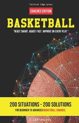 Basketball - React smart. Adjust fast. Improve on every play.: Coaches Edition by Lefrançois, D.