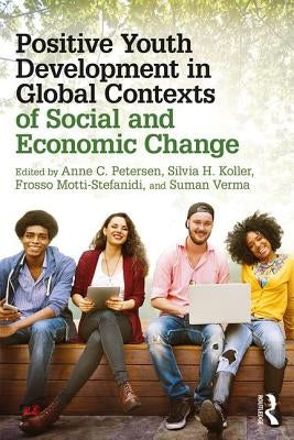 Positive Youth Development in Global Contexts of Social and Economic Change by Petersen, Anne C.