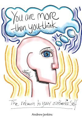 You Are More Than You Think: The return to your authentic self by Jenkins, Andrew