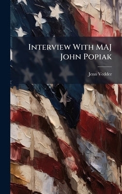 Interview With MAJ John Popiak by Vedder, Jenn