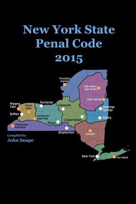 New York State Penal Code 2015 by Snape, John