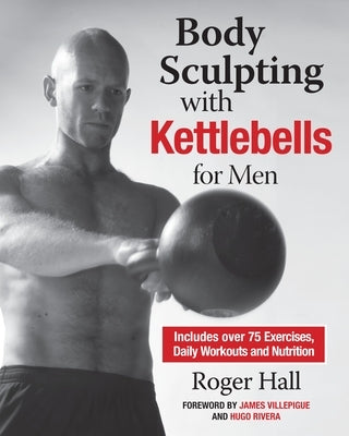 Body Sculpting with Kettlebells for Men by Hall, Roger
