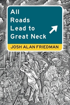 All Roads Lead to Great Neck by Friedman, Josh Alan