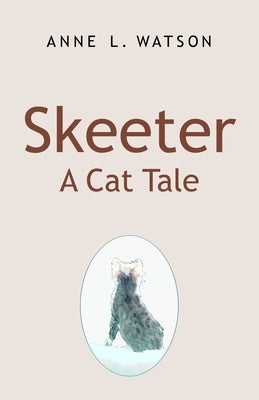 Skeeter: A Cat Tale by Watson, Anne L.