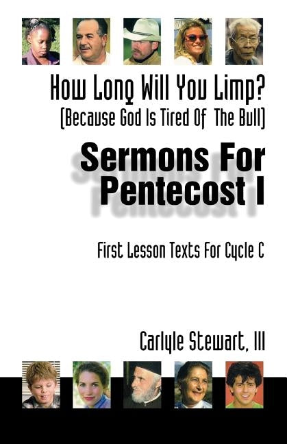 How Long Will You Limp?: (Because God Is Tried of the Bull) Sermons for Pentecost I: First Lesson Texts for Cycle C by Stewart, Carlyle Fielding