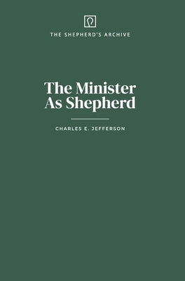 The Minister As Shepherd by Jefferson, Charles E.