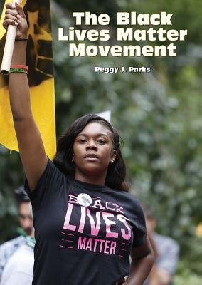 The Black Lives Matter Movement by Parks, Peggy J.